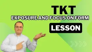 TKT Exposure and Focus on form, unit 11