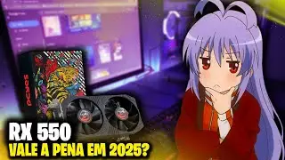 RX 550 AINDA VALE A PENA EM 2025? CUSTO BENEFICIO?