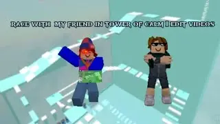tower of calm | I edit this video but I race with my friend