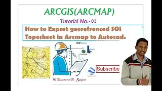 ARCGIS Tutorial 3 How to Export georefrenced SOI Toposheet in Arcmap to Autocad