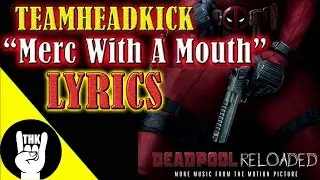 Merc With A Mouth (Deadpool Reloaded) LYRICS - TEAMHEADKICK