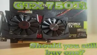 nVidia GTX 750 Ti - Is still worth buying? - nVidia GTX 750 Ti in 2017