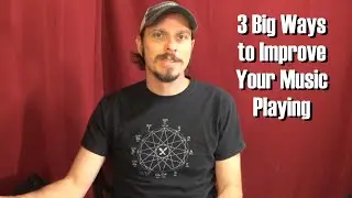 3 Big Ways to Improve Your Music Playing