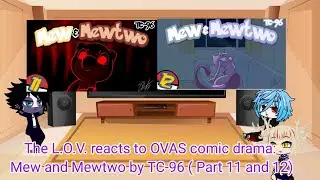 The L.O.V. reacts to OVAS comic drama: Mew and Mewtwo by TC-96 (Part 11 and 12)