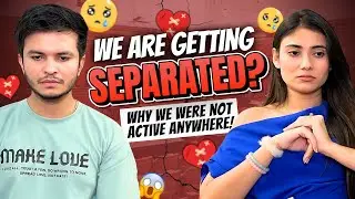 We Are Getting Separated💔 Why We Were Not Active Anywhere😓