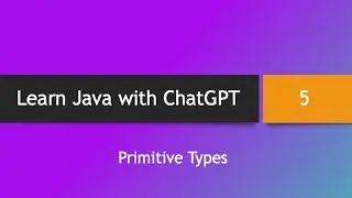 Learn Java with ChatGPT -- Part 5: Primitive Types and Literals