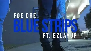 FOE Dre - BLUE STRIPS Ft. Ezlayup