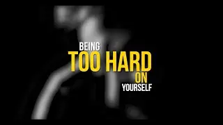 Why Am I So Hard On Myself? - How To Fix It For Good