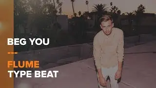 [FREE DL] Beg You | Flume Type Beat (NEW 2019!)