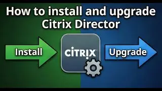 How to install and upgrade Citrix Director