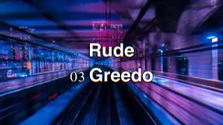 Rude - 03 Greedo (lyrics)