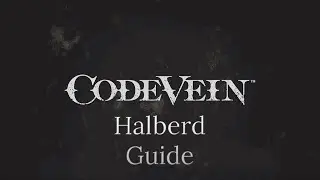 Code Vein Halberd Guide