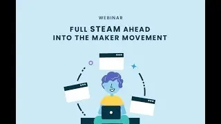 Full STEAM Ahead into the Maker Movement
