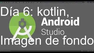 Día 6: Android  Studio ImagenView