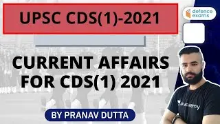 Current Affairs for CDS 2021 | CDS Exam Preparation | Target UPSC CDS 2021 | Pranav Dutta