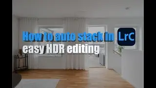 Workflow: How to auto stack and HDR editing in Lightroom
