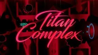 Titan Complex (Extreme Demon) by TCTeam | Geometry Dash
