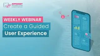 Create a Guided User Experience with AppSheet | Weekly Webinar