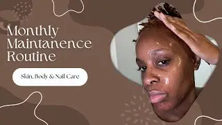 My Monthly Maintenance Routine Skin, Body, and Nail care