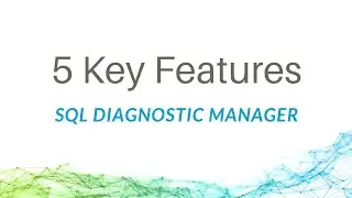 5 Key Features of SQL Diagnostic Manager