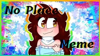 No Place [ Meme ] •Happy B-Day to me• QwQ💜