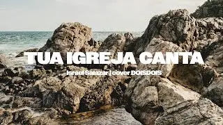 Tua Igreja canta (com legenda) | voz e violão | ISRAEL SALAZAR | cover DOISDOIS