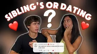 SIBLINGS OR DATING... reveal