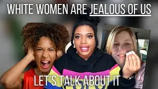 White Woman ADMITS To Being Jealous Of Black Women...| Thee Mademoiselle ♔