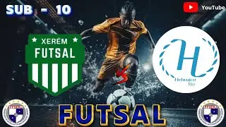 XERÉM  FUTSAL X HEBRAICA   SUB - 10