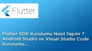 Flutter SDK / Android Studio ve Visual Studio Code Kurulumu