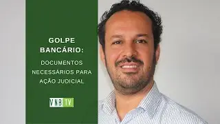 Golpe Bancário: Documentos necessários para Ação Judicial