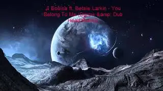 ♫ Bobina ft. Betsie Larkin - You Belong To Me (Dub Head Remix)