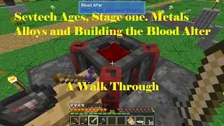 Sevtech Ages - Guide to Stage one, Metals alloys and building your own blood alter.