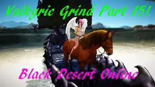 Black Desert Online - Valkyrie Lvl1-50 Grind Part 15!