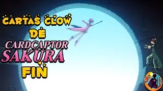 TE HABLO DE LAS CARTAS CLOW DE "SAKURA CARD CAPTOR"/ PARTE FINAL