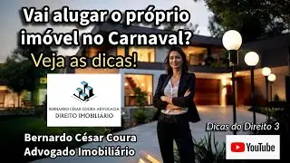 Vai alugar o próprio imóvel no Carnaval? Saiba mais! - Bernardo César Coura Advogado Imobiliário