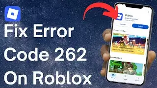 How to Fix Error Code 262 Roblox