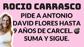ROCIO CARRASCO: PIDE A ANTONIO DAVID FLORES HASTA 9 AÑOS DE CÁRCEL 💣