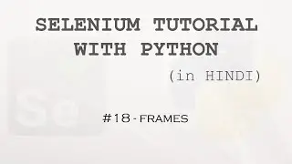 Selenium tutorial with Python Hindi #18 - Frames