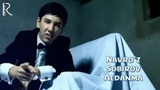 Navro'z Sobirov - Aldanma | Навруз Собиров - Алданма