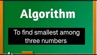 Algorithm to find smallest among three numbers. // Algorithm