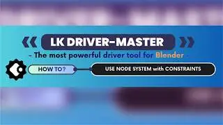 LK Driver Master Tutorial: Using Node System and Constraints