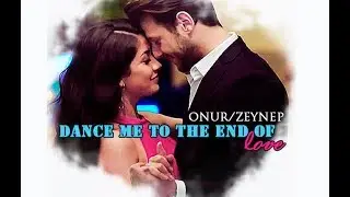 Onur/Zeynep ❤ Dance me to the end of love {Kanatsız Kuşlar}