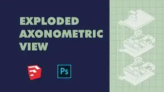 Exploded Axonometric View using Sketchup and Photoshop