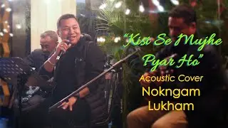 Kisi Se Mujhe Pyar Ho (acoustic cover)  | Nokngam Lukham
