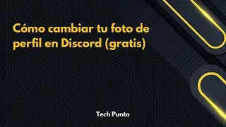 Cómo cambiar tu foto de perfil en Discord (gratis)