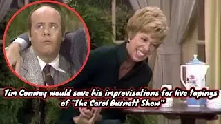 Tim Conway would save his improvisations for live tapings of ''The Carol Burnett Show''
