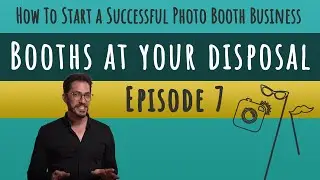 How To Start a Successful Photo Booth Business - Episode 7 - Photo Booths at Your Disposal