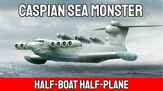 Caspian Sea Monster: The Soviet Union's Half-Boat, Half-Plane