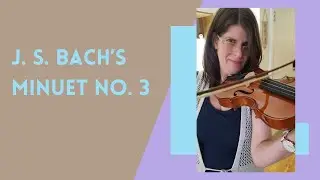 A Newer Violinist Plays Minuet No. 3 by J. S. Bach